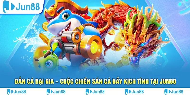 Bắn cá Đại Gia – Cuộc chiến săn cá đầy kịch tính tại Jun88 4 Bắn cá Đại Gia – Cuộc chiến săn cá đầy kịch tính tại Jun88