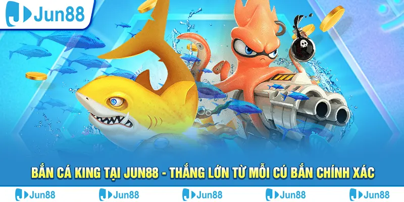 Bắn cá King tại Jun88 - Thắng lớn từ mỗi cú bắn chính xác 5 Bắn cá King tại Jun88 - Thắng lớn từ mỗi cú bắn chính xác
