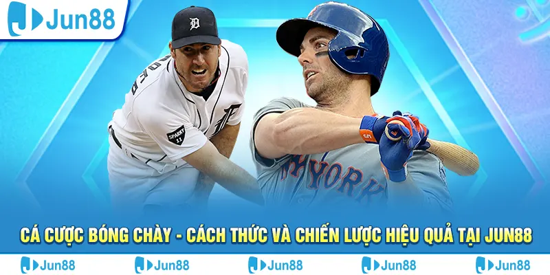 ca cuoc bong chay cach thuc va chien luoc hieu qua tai jun88
