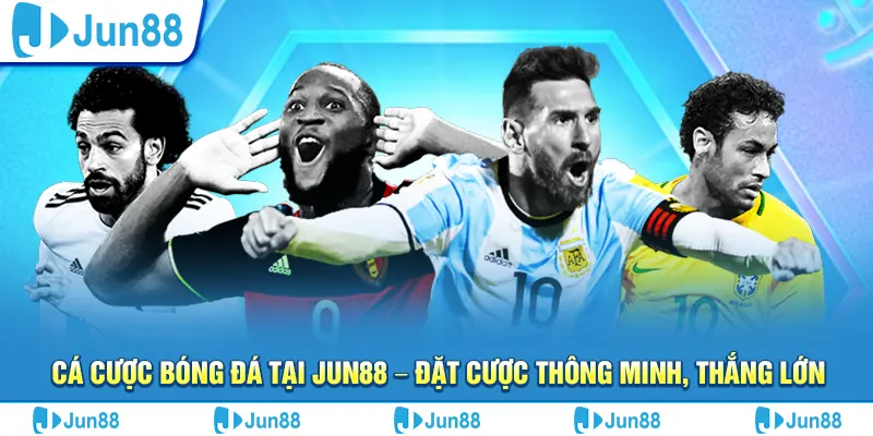 Cá cược bóng đá tại Jun88 – Đặt cược thông minh, thắng lớn