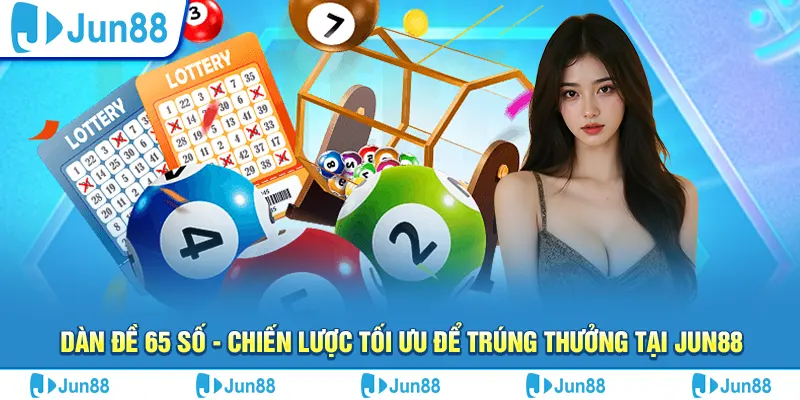 Dàn đề 65 số - Chiến lược tối ưu để trúng thưởng tại Jun88 1 dan de 65 so chien luoc toi uu de trung thuong tai jun88