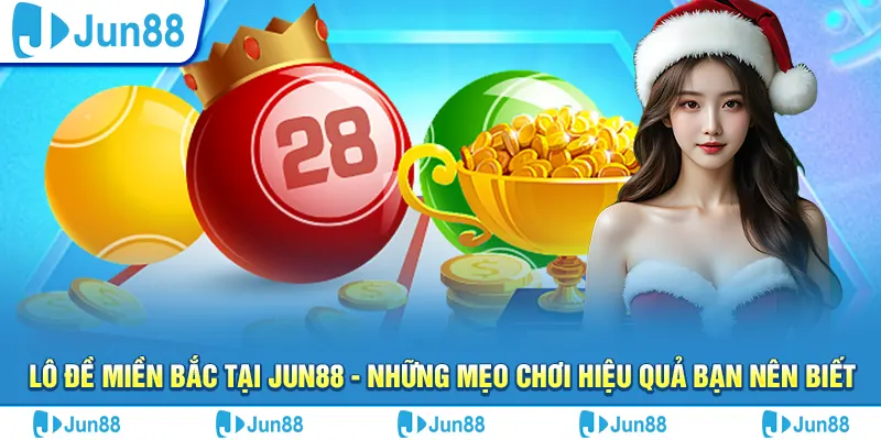 lo de mien bac tai jun88 nhung meo choi hieu qua ban nen biet