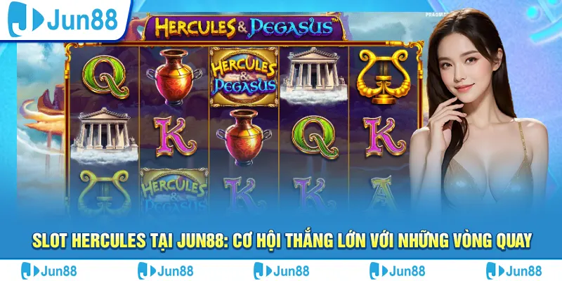 Slot Hercules tại Jun88: Cơ hội thắng lớn với những vòng quay 12 Slot Hercules tại Jun88: Cơ hội thắng lớn với những vòng quay