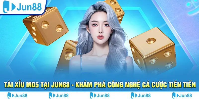 Tài xỉu MD5 tại Jun88 - Khám phá công nghệ cá cược tiên tiến 8 tai xiu md5 tai jun88 kham pha cong nghe ca cuoc tien tien