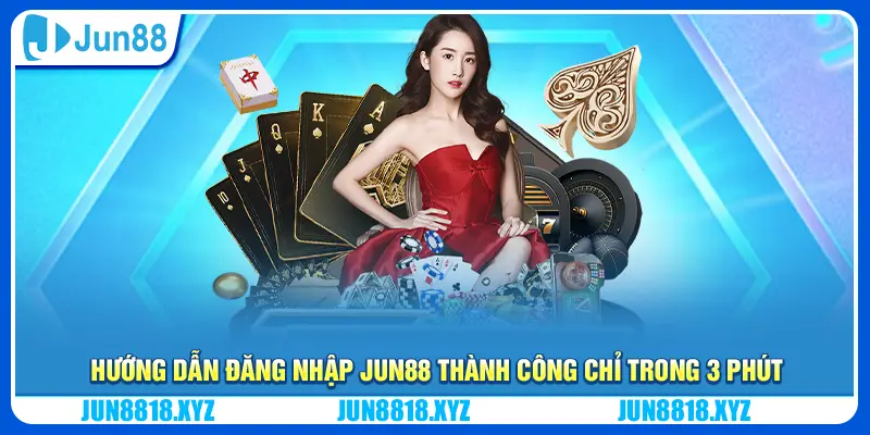 10 huong dan dang nhap jun88 thanh cong chi trong 3 phut 1
