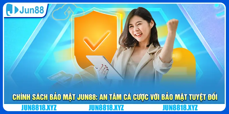 Chính sách bảo mật 4 Chính sách bảo mật Jun88: An tâm cá cược với bảo mật tuyệt đối
