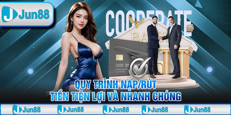 Jun88 - Gia Nhập Thế Giới Cá Cược Uy Tín Top 1 Châu Á - Tại Jun88 16 3 Quy trinh nap rut tien tien loi va nhanh chong