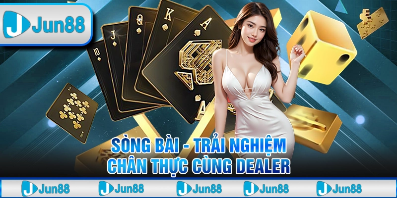 Jun88 - Gia Nhập Thế Giới Cá Cược Uy Tín Top 1 Châu Á - Tại Jun88 17 4 Song bai Trai nghiem chan thuc cung dealer