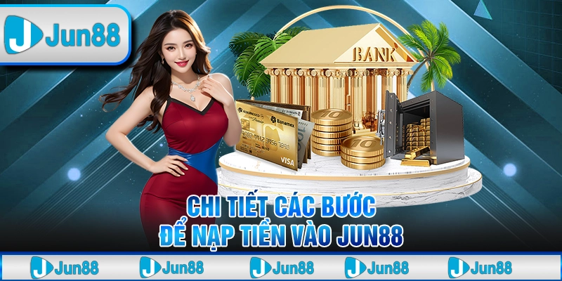 Jun88 - Gia Nhập Thế Giới Cá Cược Uy Tín Top 1 Châu Á - Tại Jun88 21 8 Chi tiet cac buoc de nap tien vao Jun88