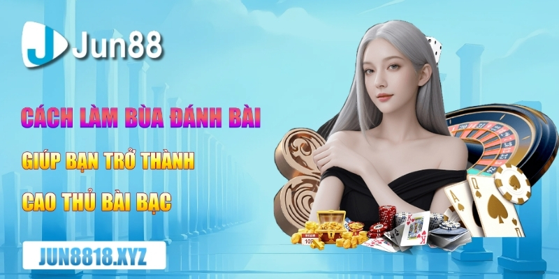 cach lam bua danh bai giup ban tro thanh cao thu bai bac