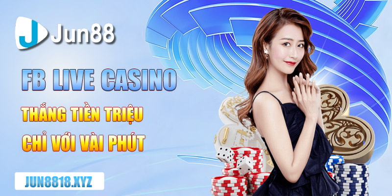 FB Live Casino Thắng Tiền Triệu Chỉ Với Vài Phút 3 fb live casino thang tien trieu chi voi vai phut 1