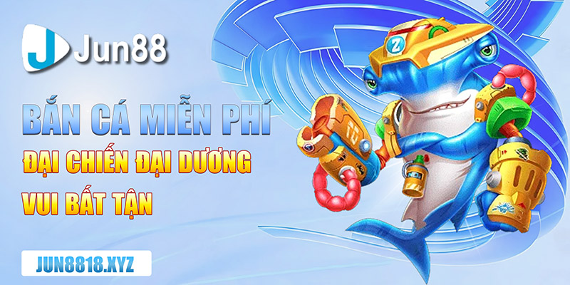 Game Bắn Cá Miễn Phí Đại Chiến Đại Dương, Vui Bất Tận 1 game ban ca mien phi dai chien dai duong vui bat tan copy