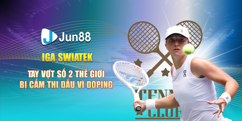 Iga Swiatek - Tay vợt số 2 thế giới bị cấm thi đấu vì Doping 7 iga swiatek tay vot so 2 the gioi bi cam thi dau vi doping
