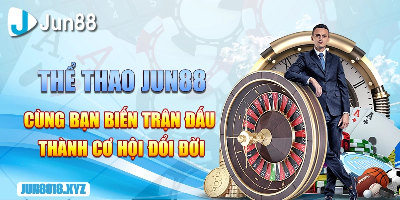 the thao jun88 cung ban bien tran dau thanh co hoi doi doi
