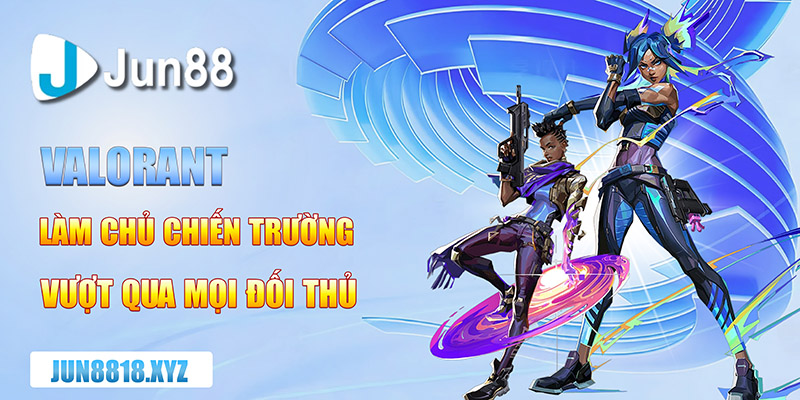 valorant lam chu chien truong vuot qua moi doi thu copy