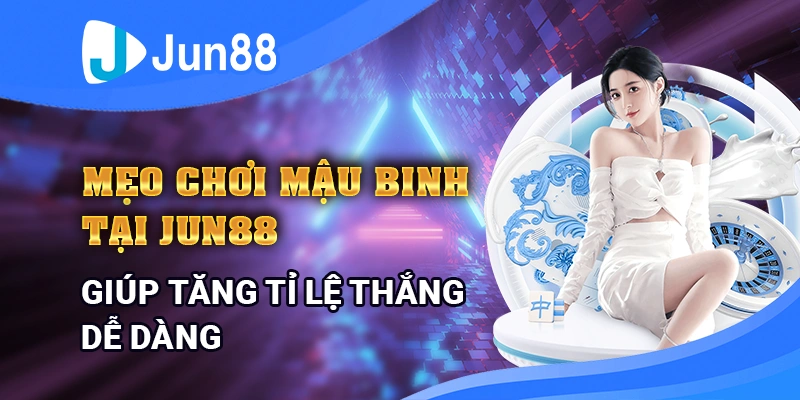 meo-choi-mau-binh-tai-jun88-giup-tang-ty-le-thang-de-dang