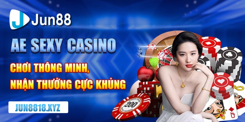 Ae Sexy Casino Nơi Mang Lại Cơ Hội Thắng Lớn Cho Người Chơi 1 AE Sexy Casino