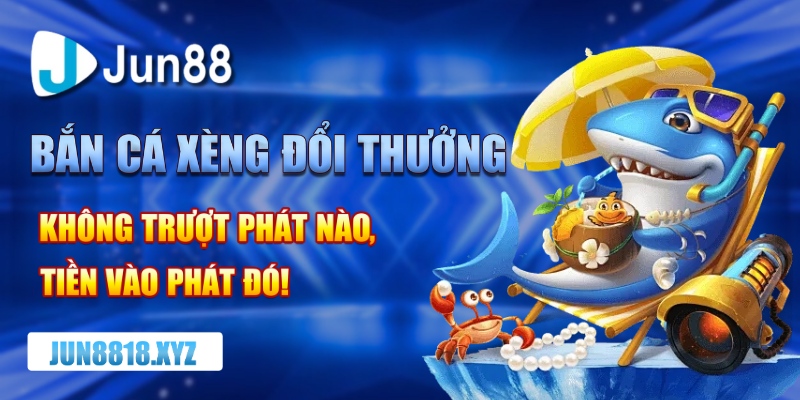 bắn cá xèng đổi thưởng