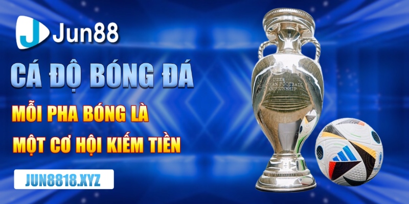 ca do bong da moi pha bong la mot co hoi kiem tien