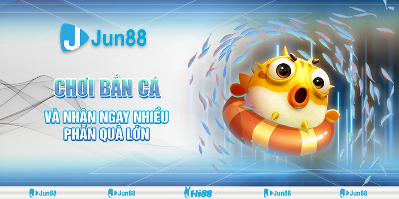 Bắn cá nhiều phần quà tại Jun88- Thưởng khủng, đổi quà liền tay!