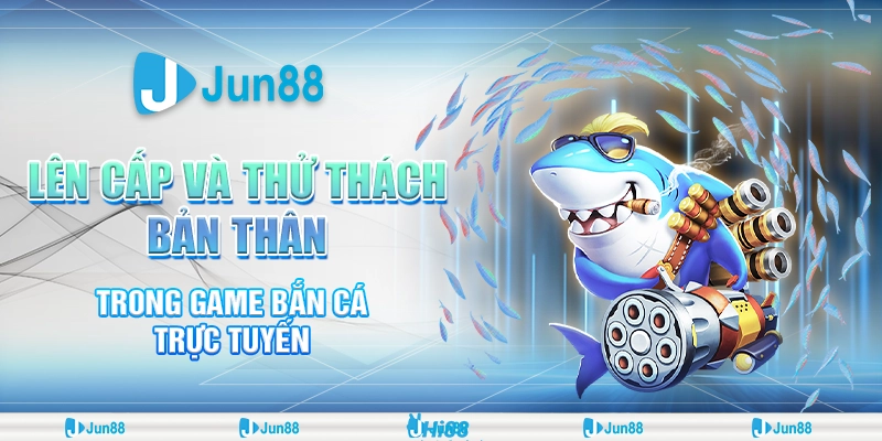 Bắn cá phân cấp Jun88 – Bí quyết săn thưởng cực lớn không thể bỏ lỡ