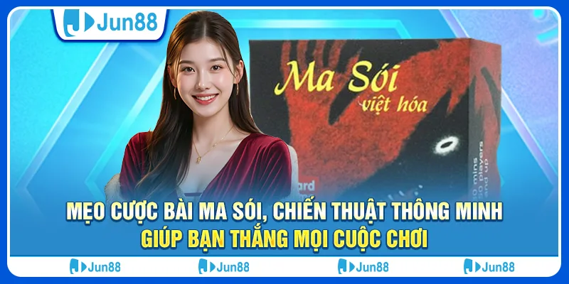 Mẹo cược bài ma sói, chiến thuật thông minh giúp bạn thắng mọi cuộc chơi