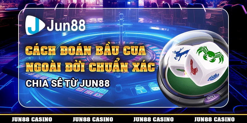 Cách đoán bầu cua ngoài đời chuẩn xác chia sẻ từ Jun88
