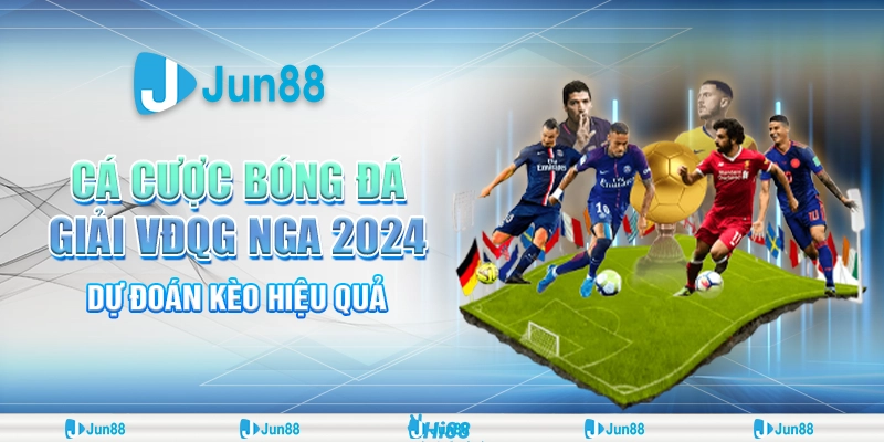 Cá cược bóng đá giải VĐQG Nga 2024 – Mẹo hay, kèo chuẩn!