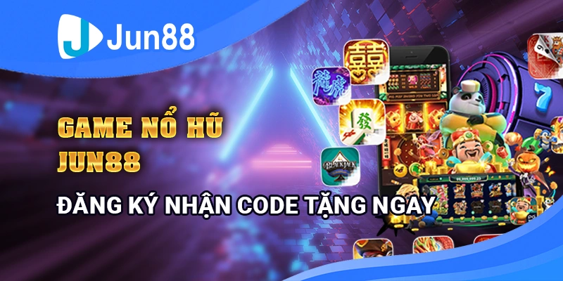 Game nổ hũ đăng ký tặng code siêu ưu đãi tại Jun88 – Hướng dẫn chi tiết 5 Game nổ hũ đăng ký tặng code siêu ưu đãi tại Jun88 – Hướng dẫn chi tiết
