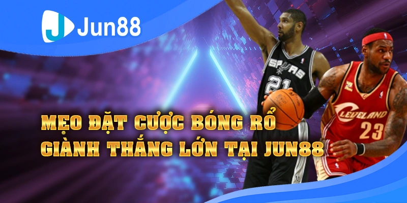 Mẹo đặt cược bóng rổ cực hay giúp bạn thắng lớn tại Jun88