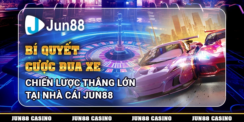 Bí Quyết Cược Đua Xe: Mẹo Hay Giành Thắng Lớn Tại Jun88