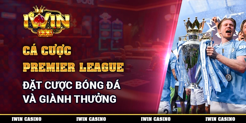Cá Cược Premier League - Đặt Cược Bóng Đá Và Giành Thưởng 1 Cá Cược Premier League - Đặt Cược Bóng Đá Và Giành Thưởng
