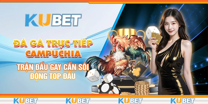 Đá Gà Trực Tiếp Campuchia: Trận Đấu Gay Cấn Sôi Động Top Đầu 1 đá gà trực tiếp campuchia