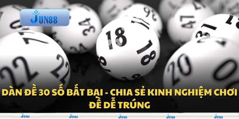 Dàn đề 30 số bất bại - Chia sẻ kinh nghiệm chơi đề dễ trúng