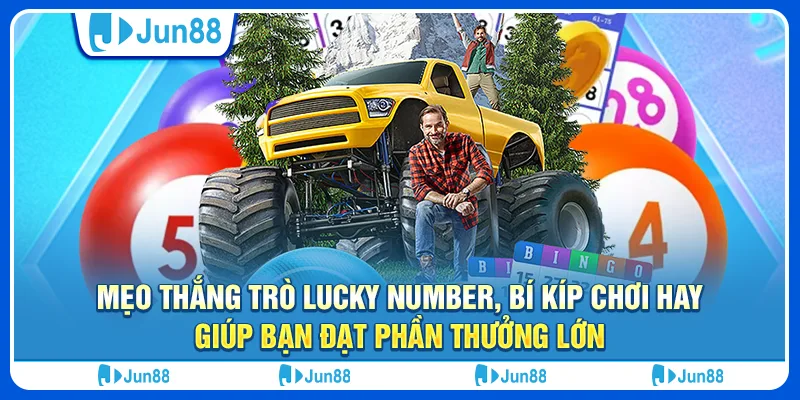 Mẹo thắng trò Lucky Number, bí kíp chơi hay giúp bạn đạt phần thưởng lớn