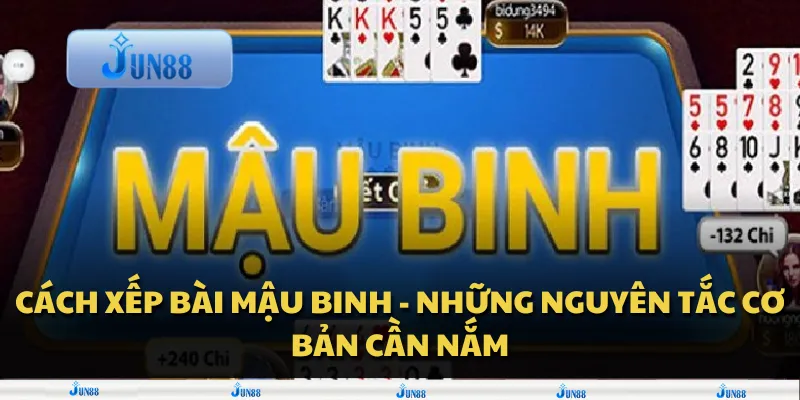Cách xếp bài Mậu Binh - Những nguyên tắc cơ bản cần nắm