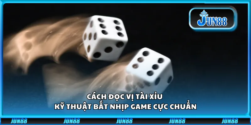 Cách đọc vị tài xỉu – Kỹ thuật bắt nhịp game cực chuẩn 6 Cách đọc vị tài xỉu – Kỹ thuật bắt nhịp game cực chuẩn