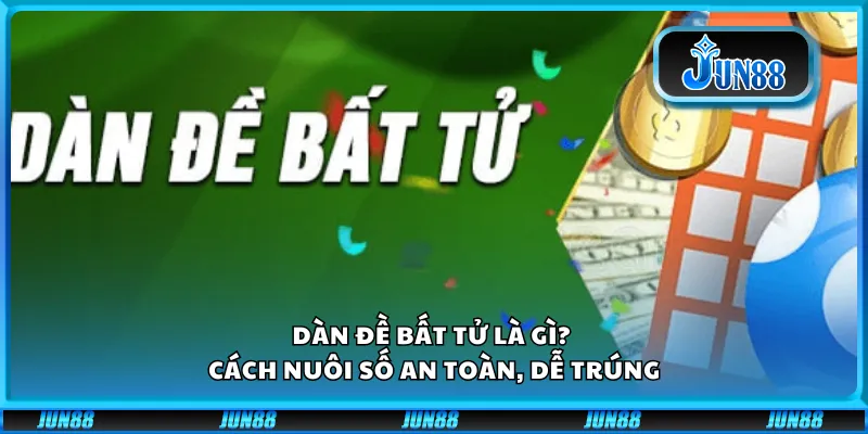 Dàn đề bất tử là gì? Cách nuôi số an toàn, dễ trúng 5 Dàn đề bất tử là gì? Cách nuôi số an toàn, dễ trúng