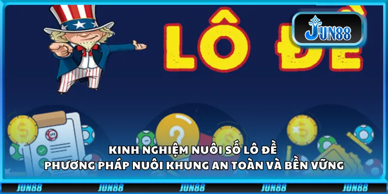 Kinh nghiệm nuôi số lô đề – Phương pháp nuôi khung an toàn và bền vững