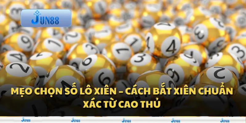 Mẹo chọn số lô xiên – Cách bắt xiên chuẩn xác từ cao thủ