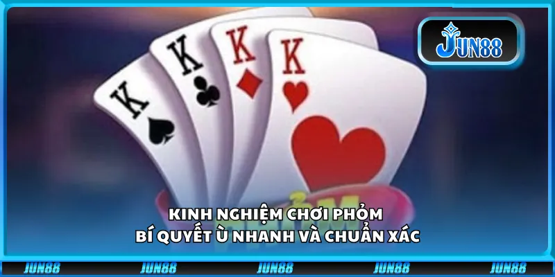 Kinh nghiệm chơi phỏm - Bí quyết ù nhanh và chuẩn xác